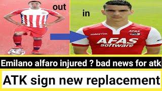 Bad news for ATK . Emilano alfaro ruled out . Atk sign a new player as a replacement