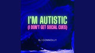 I'm Autistic (I Don't Get Social Cues)