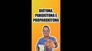 OXÍTONA, PAROXÍTONA E PROPAROXÍTONA