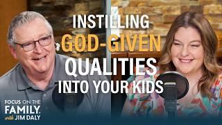 Instilling God-Given Qualities Into Your Children - Melissa Hannigan