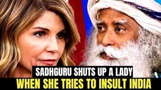 Sadhguru shuts up a lady when she tries to Insult India