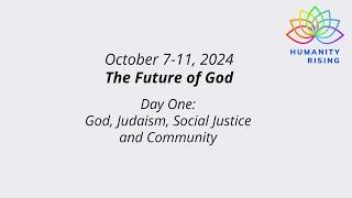 Humanity Rising Day 999: The Future of God:  God, Judaism, Social Justice and Community