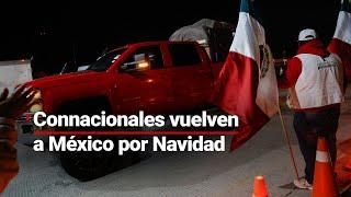 Miles de mexicanos regresan al país para estar con sus familias en Navidad: vienen en caranava