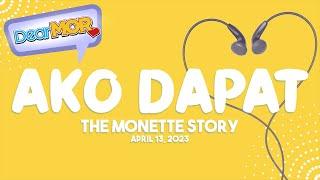 Dear MOR: "Ako Dapat" The Monette Story 04-13-23
