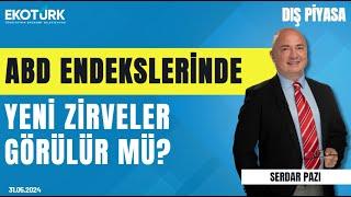 ABD endekslerinde yeni zirveler görülür mü? | Serdar Pazı | Dış Piyasa