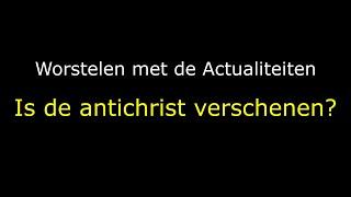 Is de antichrist verschenen? - Worstelen met de actualiteiten