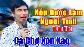 Nếu Được Làm Người Tình - Cả Khu Chợ Xôn Xao Trước Giọng Ca Chàng Trai Mù Hát Rong - Xuân Hòa