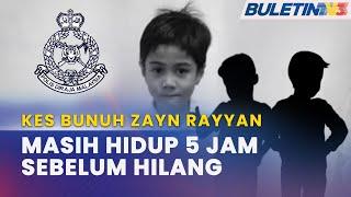 KES BUNUH ZAYN RAYYAN | Saksi Nampak Mangsa Masih Hidup 5 Jam Selepas Dilaporkan Hilang