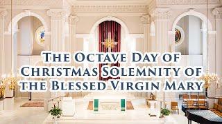 Mass - The Octave Day of Christmas Solemnity of the Blessed Virgin Mary- 01.01.23