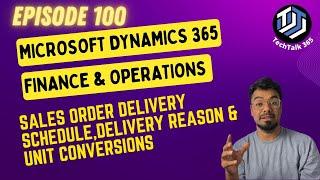 EPISODE 100 | Understanding Delivery Schedule, Delivery reason, and Unit Conversions in D365 F&O