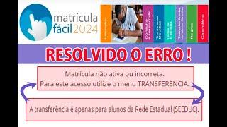 MATRÍCULA FÁCIL, COMO RESOLVER ERRO DE MATRICULA NÃO ATIVA OU INCORRETA E MANDA FAZER TRASNFERENCIA