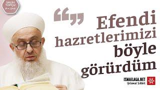 Efendi Hazretlerimizi Böyle Gördüm - Salih Topçu Hoca Efendi @ismailaganet