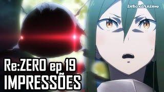 Re:Zero episódio 19 - ELE EVOLUIU!!! | Impressões semanais