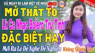 LK Nhạc Trữ Tình Bolero KHÔNG QUẢNG CÁO Cả Xóm Phê -TUYỆT PHẨM Bolero Sến Xưa Ngọt Ngào TOÀN BÀI HAY