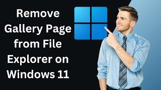 How to Remove Gallery Page from File Explorer on Windows 11 | GearUpWindows Tutorial