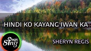 [MAGICSING Karaoke] SHERYN REGIS_HINDI KO KAYANG IWAN KA karaoke | Tagalog