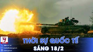 Thời sự Quốc tế sáng 18/2. Ukraine thất thủ hoàn toàn ở Avdiivka; Kiev “cầu cứu” EU vì Mỹ “bất lực”