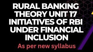 RURAL BANKING ||  THEORY ||  UNIT 17 || INITIATIVES OF RBI UNDER FINANCIAL INCLUSION || PART 1