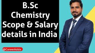 B.Sc Chemistry Scope and Salary details in India