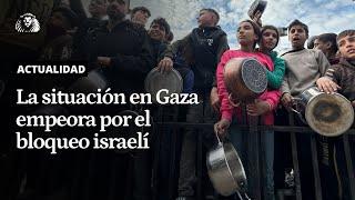 MUNDO | La situación empeora en la Franja de Gaza por el bloqueo de ayuda humanitaria y suministros