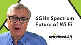 6GHz Spectrum Future of Wi Fi