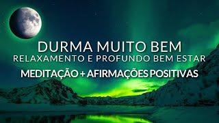 MEDITAÇÃO PARA DORMIR: RELAXAMENTO E PROFUNDO BEM ESTAR + AFIRMAÇÕES POSITIVAS