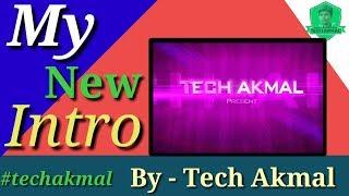 My New Intro | By -Tech Akmal | #techakmal