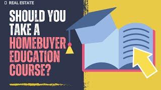 Are homebuyer education courses a waste of time? | First time homebuyers