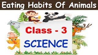 Eating Habits Of Animals | Class : 3 CHAPTER 1| Science | CBSE | Herbivores, Carnivores, Omnivores|