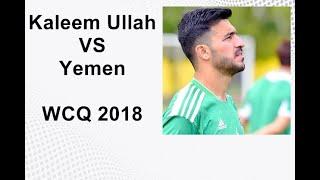 Kaleem Ullah vs Yemen in WCQ2018