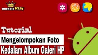 Cara mudah mengelompokkan dan merapikan foto kedalam album galeri hp android