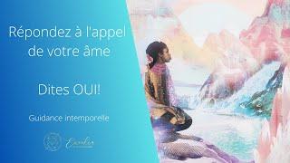 Répondez à l'appel de votre âme, dites OUI! Guidance intemporelle