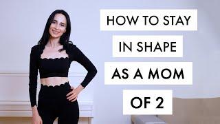 How to stay fit: my diet, workout and personal tips as a mother of two