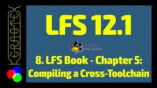 8. Chapter 5: Compiling a Cross-Toolchain - How to build Linux From Scratch (LFS) 12.1 Tutorial