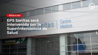 EPS Sanitas será intervenida por la Superintendencia de Salud