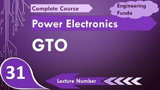 GTO thyristor and GTO working - Gate Turn Off Thyristor in Power Electronics by Engineering Funda