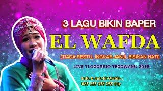 3 LAGU BIKIN BAPER (TIADA RESTU, INGKAR JANJI, BISIKAN HATI) | EL WAFDA LIVE TLOGOREJO TEGOWANU 2018