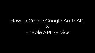 How to Create Google oAuth APi & Enable API Service