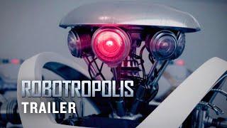 Robotropolis (2011) | Official Trailer - Zoe Naylor, Graham Sibley, Edward Foy