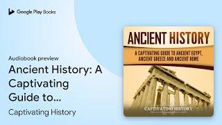 Ancient History: A Captivating Guide to Ancient… by Captivating History · Audiobook preview