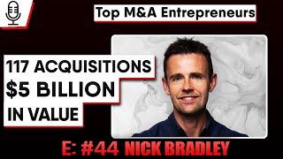 Worked on 117 Acquisitions over career $5 Billion value ,  Nick Bradley  E:44 Top M&A Entrepreneurs