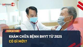 5 Quy Định Mới Khi Đi Khám, Chữa Bệnh BHYT Từ 2025 | LuatVietnam.vn