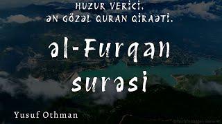 Furqan surəsi  - Yusuf Othman / HUZUR VERİCİ.ƏN GÖZƏL QURAN QİRAƏTİ.