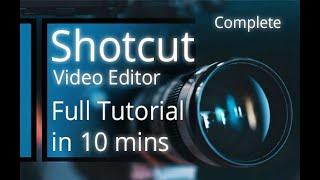 Shotcut Video Editor - Tutorial for Beginners in 10 MINUTES!  [ COMPLETE ]