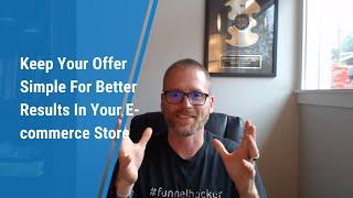 Keep Your Offer Simple For Better Results In Your E-commerce Store