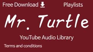 Mr. Turtle | YouTube Audio Library