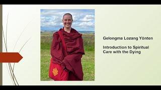 Gelongma Lozang Yönten: Introduction to Spiritual Care with the Dying