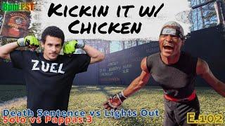 Kickin it w/ Chicken - Death Sentence, Lights Out, Solo, Pappas