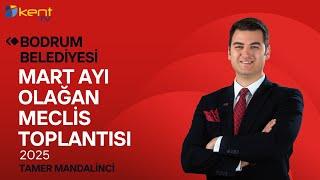 BODRUM BELEDİYESİ MART AYI OLAĞAN MECLİS TOPLANTISI