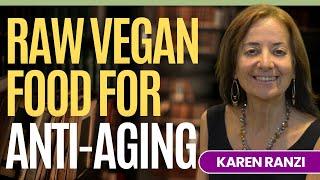 Raw Vegan Food For Anti-Aging and Abundant Energy at 70 or Any Age with Karen Ranzi